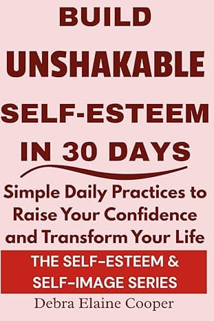 Build Unshakable Self-Esteem in 30 Days