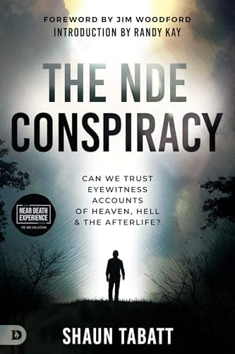 The NDE Conspiracy: Can We Trust Eyewitness Accounts of Heaven, Hell, and the Afterlife?